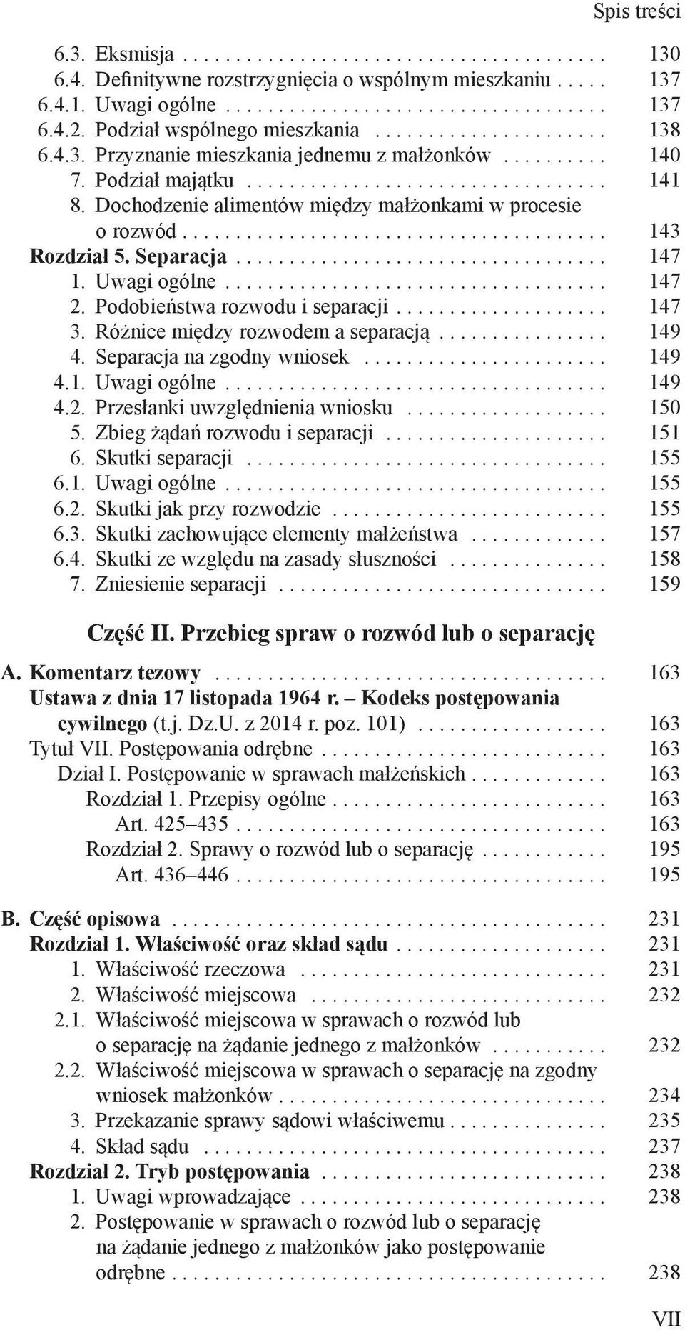 Różnice między rozwodem a separacją... 149 4. Separacja na zgodny wniosek... 149 4.1. Uwagi ogólne... 149 4.2. Przesłanki uwzględnienia wniosku... 150 5. Zbieg żądań rozwodu i separacji... 151 6.