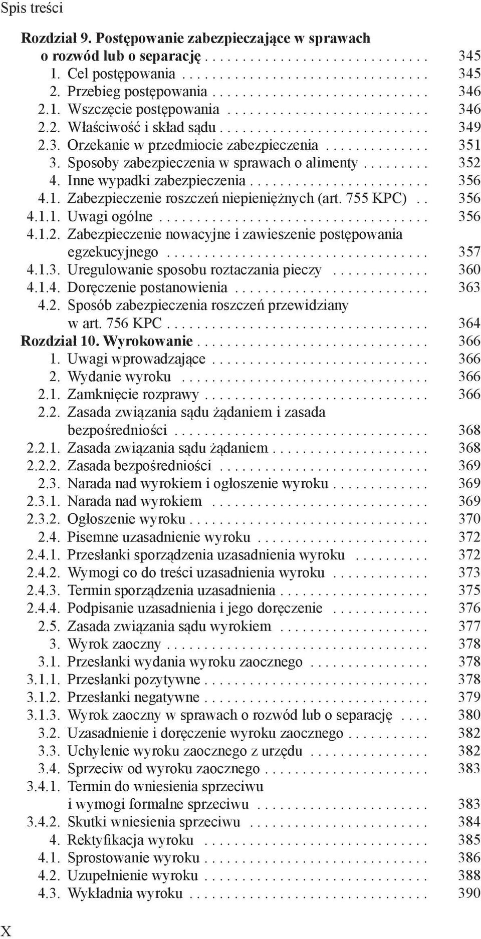 755 KPC).. 356 4.1.1. Uwagi ogólne... 356 4.1.2. Zabezpieczenie nowacyjne i zawieszenie postępowania egzekucyjnego... 357 4.1.3. Uregulowanie sposobu roztaczania pieczy... 360 4.1.4. Doręczenie postanowienia.