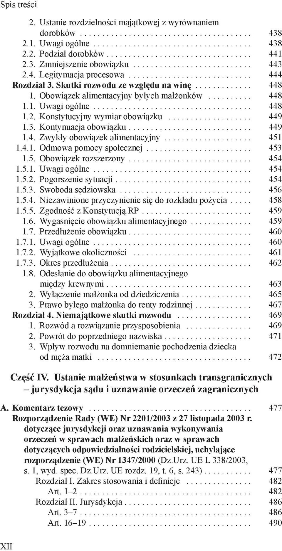 .. 449 1.4. Zwykły obowiązek alimentacyjny... 451 1.4.1. Odmowa pomocy społecznej... 453 1.5. Obowiązek rozszerzony... 454 1.5.1. Uwagi ogólne... 454 1.5.2. Pogorszenie sytuacji... 454 1.5.3. Swoboda sędziowska.