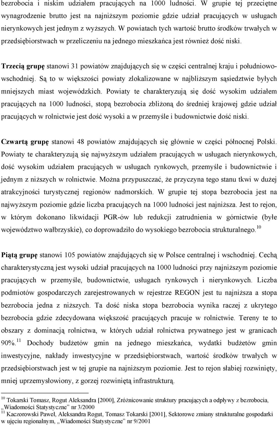 W powiatach tych wartość brutto środków trwałych w przedsiębiorstwach w przeliczeniu na jednego mieszkańca jest również dość niski.