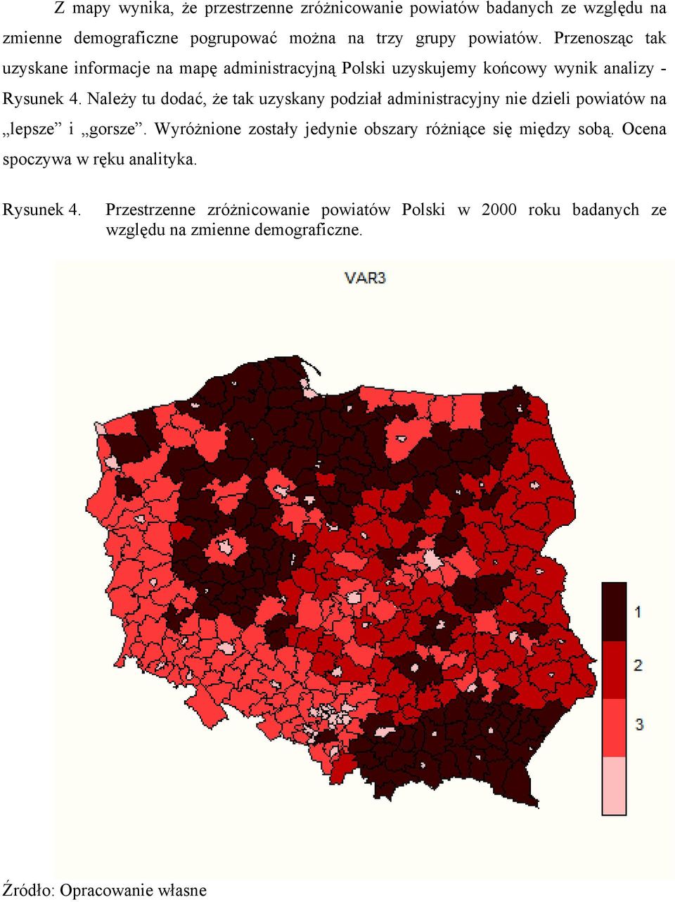 Należy tu dodać, że tak uzyskany podział administracyjny nie dzieli powiatów na lepsze i gorsze.