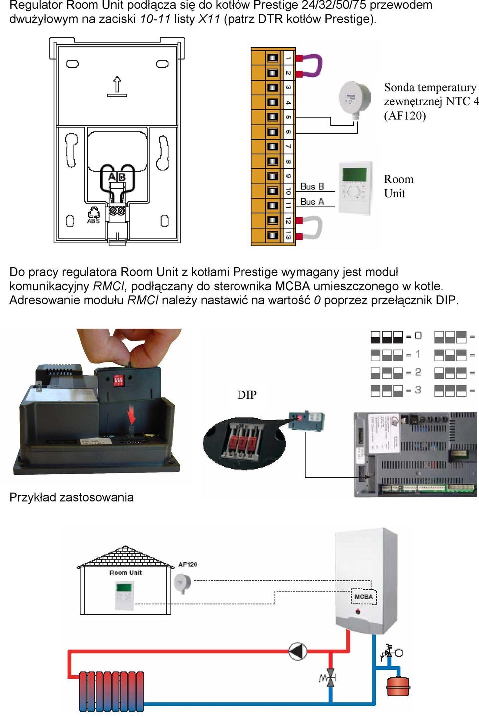 Sonda temperatury zewn trznej NTC 4 (AF120) Room Unit Do pracy regulatora Room Unit z kot ami Prestige