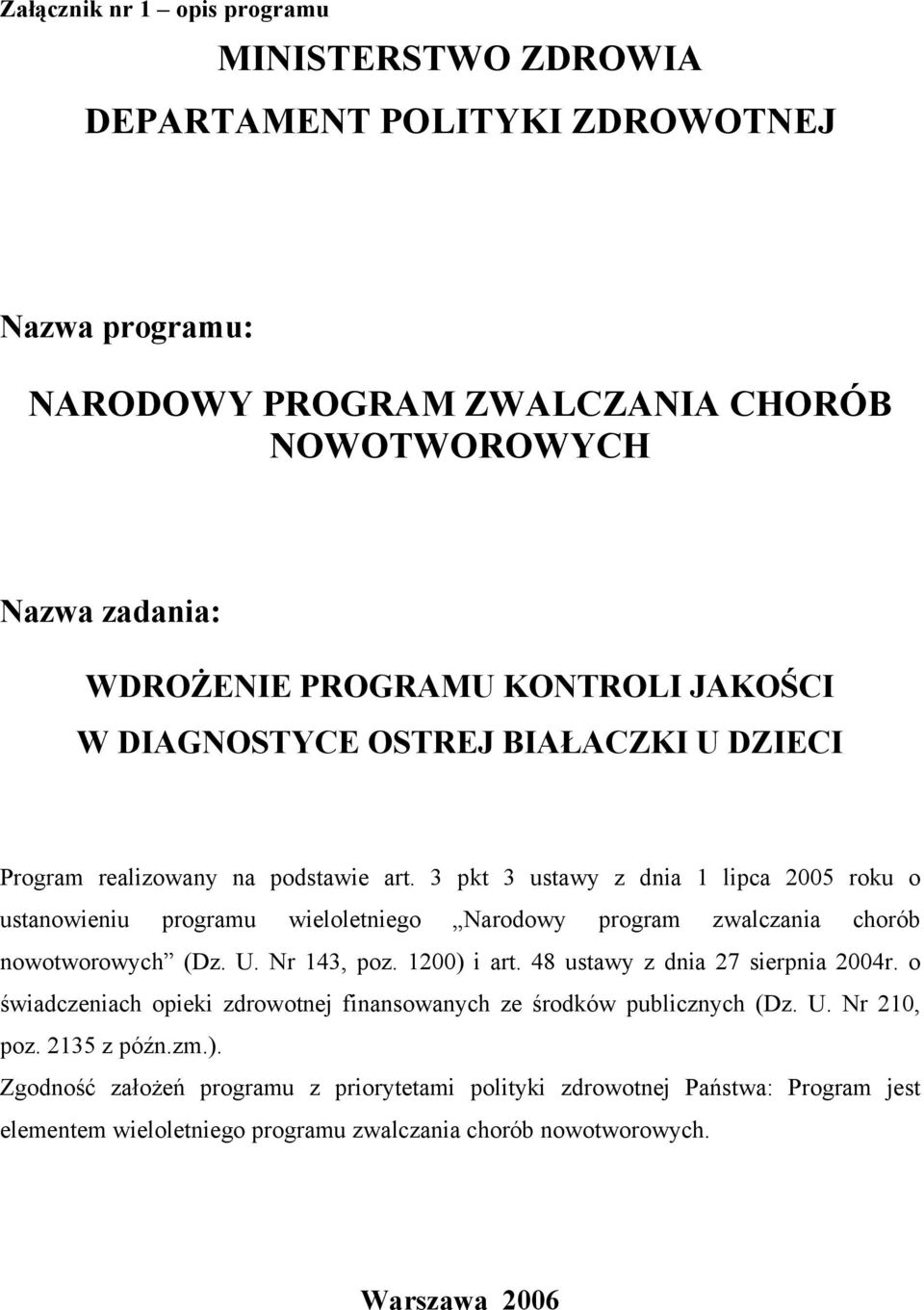 3 pkt 3 ustawy z dnia 1 lipca 2005 roku o ustanowieniu programu wieloletniego Narodowy program zwalczania chorób nowotworowych (Dz. U. Nr 143, poz. 1200) i art.