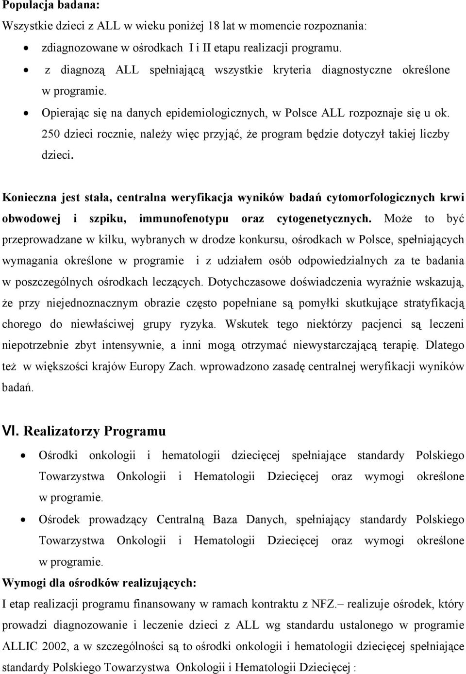 250 dzieci rocznie, należy więc przyjąć, że program będzie dotyczył takiej liczby dzieci.