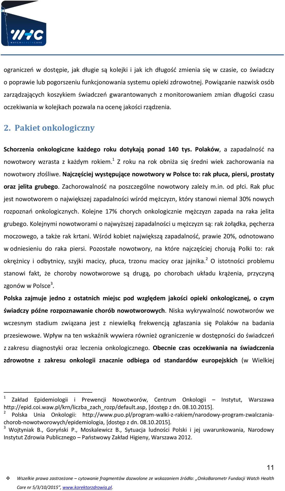 Pakiet onkologiczny Schorzenia onkologiczne każdego roku dotykają ponad 140 tys. Polaków, a zapadalność na nowotwory wzrasta z każdym rokiem.