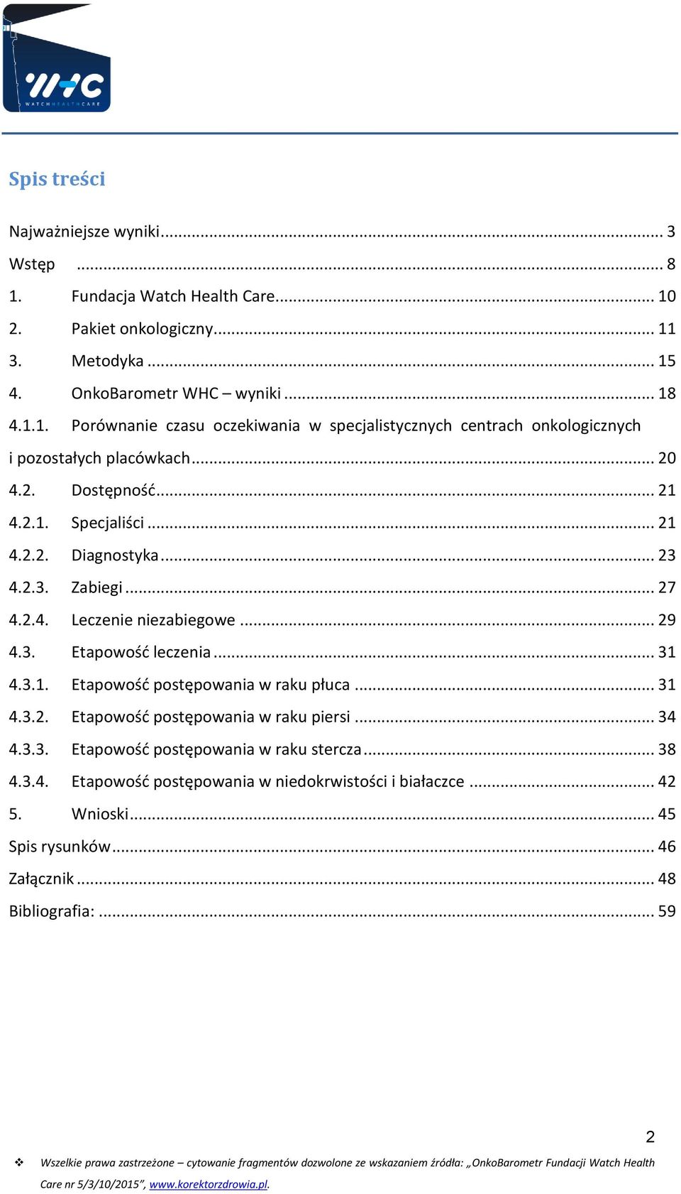 .. 31 4.3.2. Etapowość postępowania w raku piersi... 34 4.3.3. Etapowość postępowania w raku stercza... 38 4.3.4. Etapowość postępowania w niedokrwistości i białaczce... 42 5.