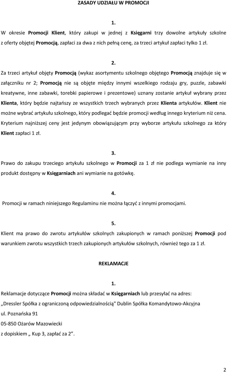 Za trzeci artykuł objęty Promocją (wykaz asortymentu szkolnego objętego Promocją znajduje się w załączniku nr 2; Promocją nie są objęte między innymi wszelkiego rodzaju gry, puzzle, zabawki