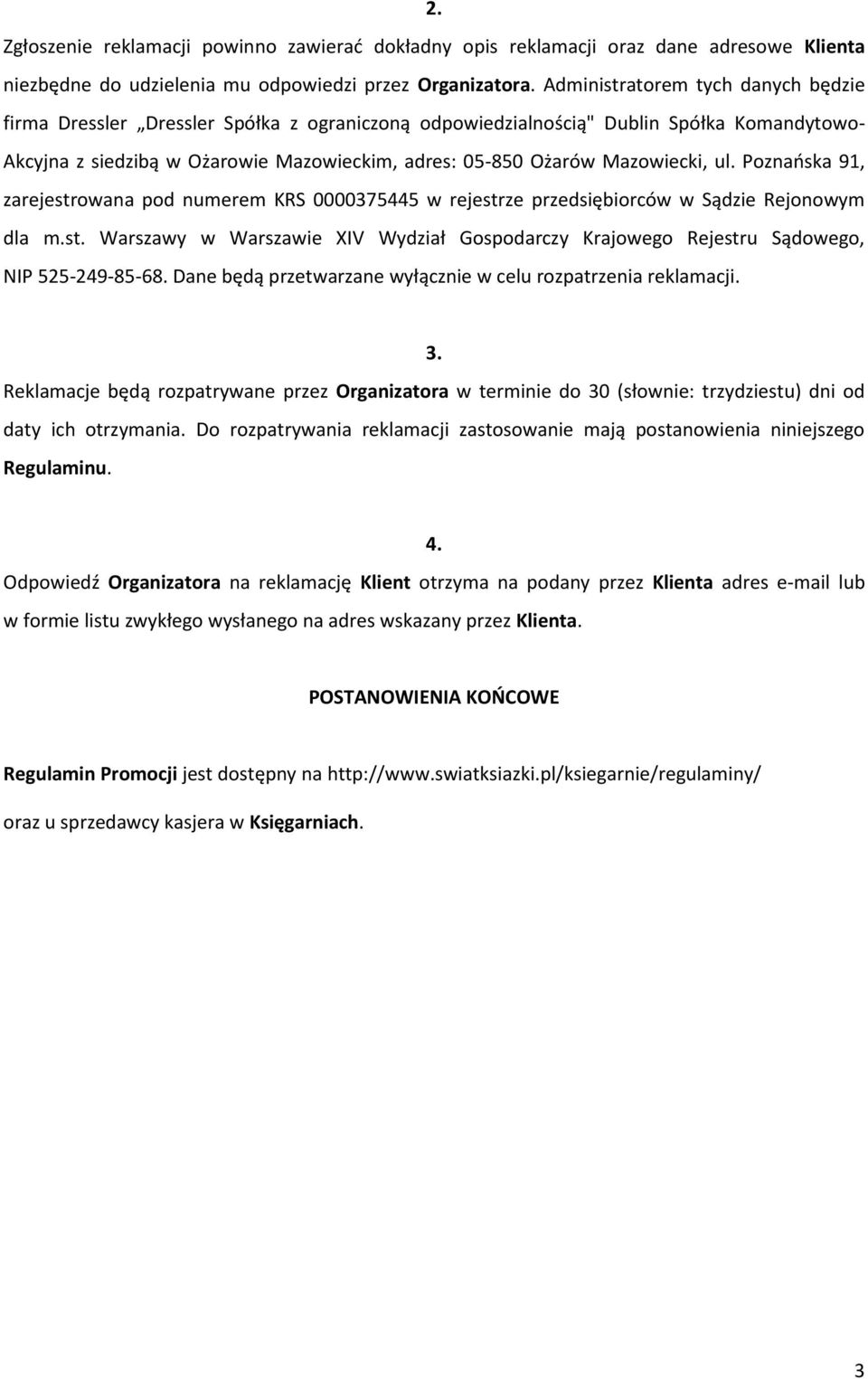 Mazowiecki, ul. Poznańska 91, zarejestrowana pod numerem KRS 0000375445 w rejestrze przedsiębiorców w Sądzie Rejonowym dla m.st. Warszawy w Warszawie XIV Wydział Gospodarczy Krajowego Rejestru Sądowego, NIP 525-249-85-68.