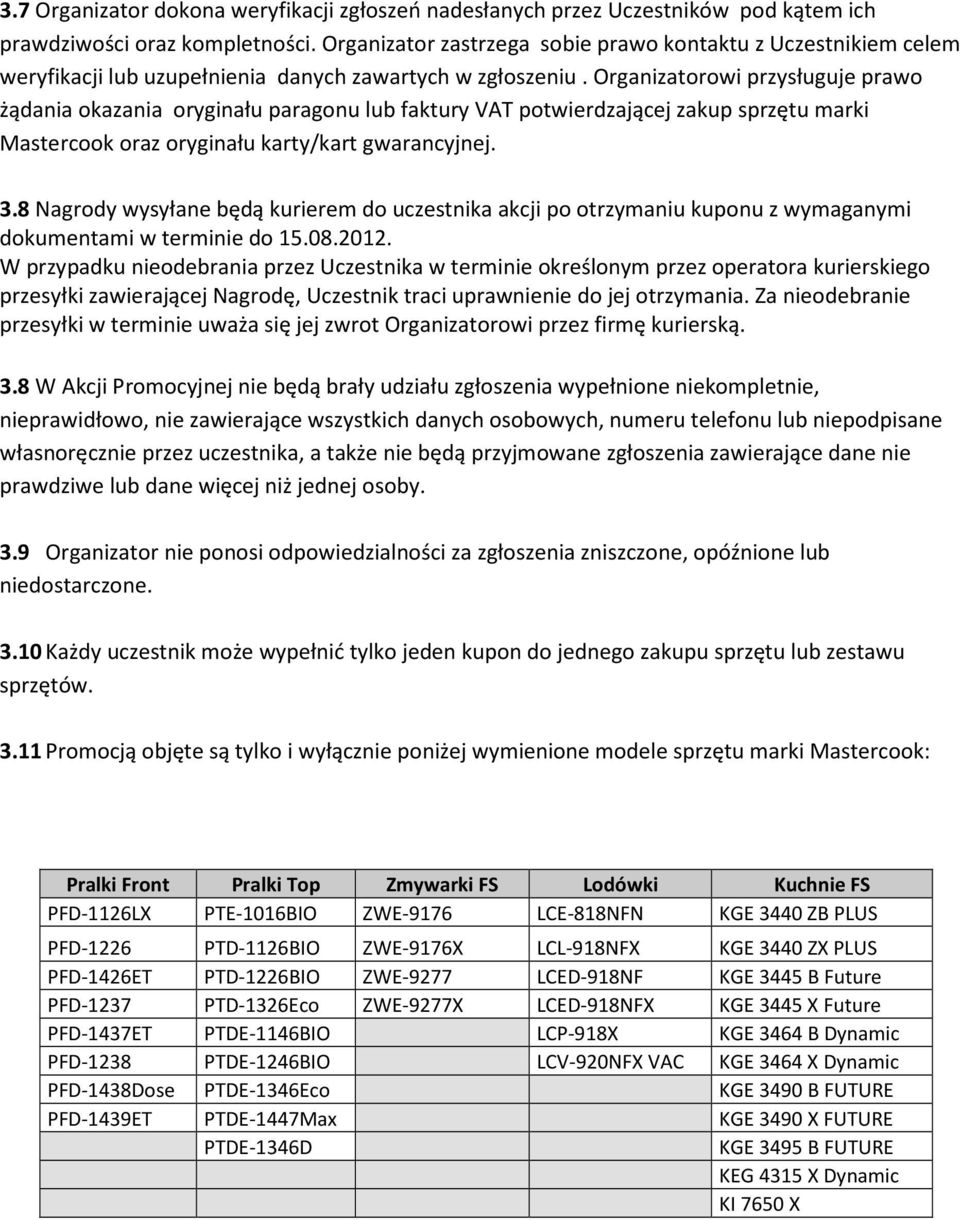 Organizatorowi przysługuje prawo żądania okazania oryginału paragonu lub faktury VAT potwierdzającej zakup sprzętu marki Mastercook oraz oryginału karty/kart gwarancyjnej. 3.