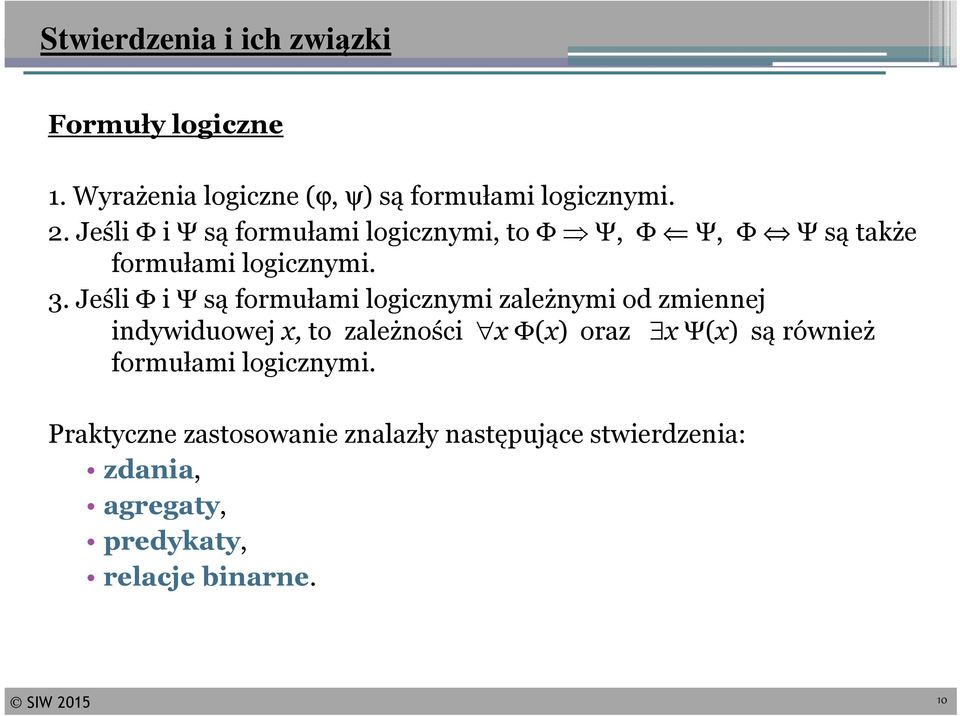 Jeśli Φi Ψsą formułami logicznymi zależnymi od zmiennej indywiduowej x, to zależności x Φ(x) oraz x Ψ(x) są