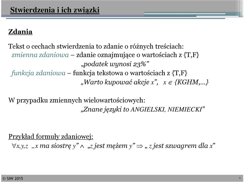 wartościach z {T,F} Warto kupować akcje x, x {KGHM, } W przypadku zmiennych wielowartościowych: Znane języki