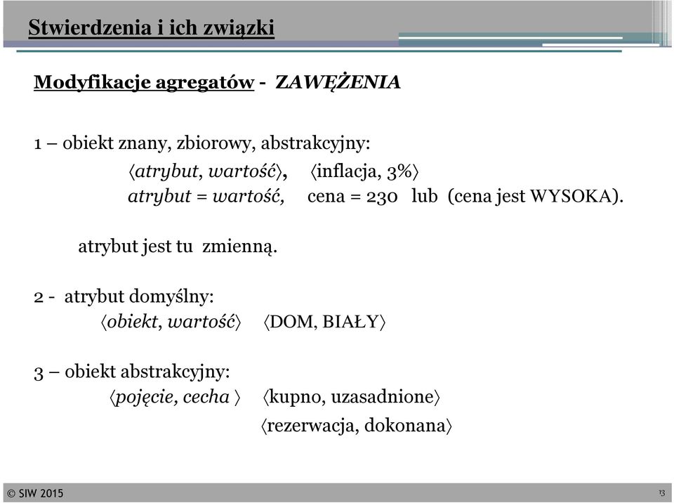 jest WYSOKA). atrybut jest tu zmienną.