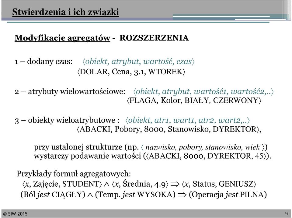 . FLAGA, Kolor, BIAŁY, CZERWONY 3 obiekty wieloatrybutowe: obiekt, atr1, wart1, atr2, wart2,.