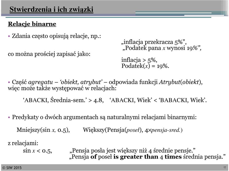 Część agregatu obiekt, atrybut odpowiada funkcji Atrybut(obiekt), więc może także występować w relacjach: ABACKI, Średnia-sem. > 4.