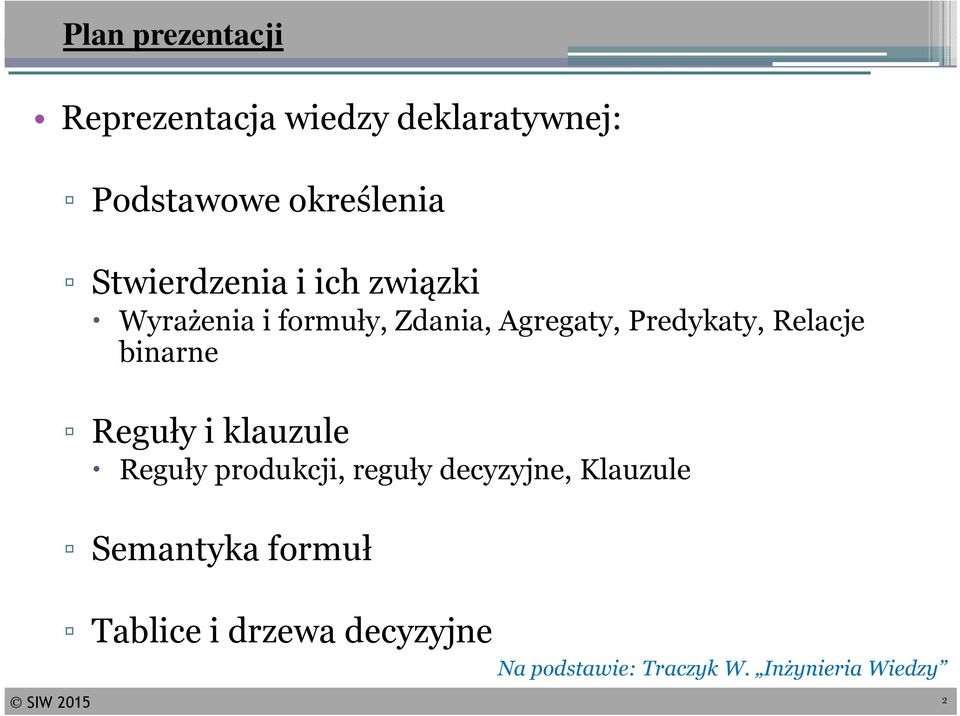 Relacje binarne Reguły i klauzule Reguły produkcji, reguły decyzyjne, Klauzule