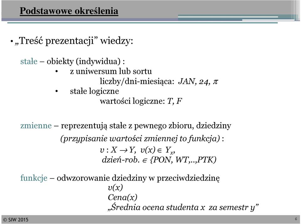 pewnego zbioru, dziedziny (przypisanie wartości zmiennej to funkcja): v : X Y, v(x) Y x, dzień-rob.