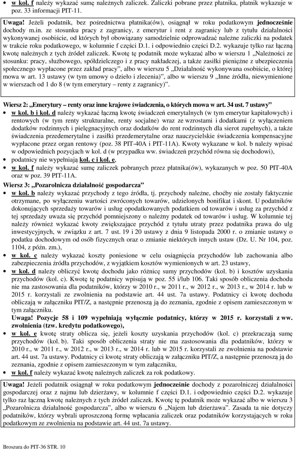 ze stosunku pracy z zagranicy, z emerytur i rent z zagranicy lub z tytułu działalności wykonywanej osobiście, od których był obowiązany samodzielnie odprowadzać należne zaliczki na podatek w trakcie