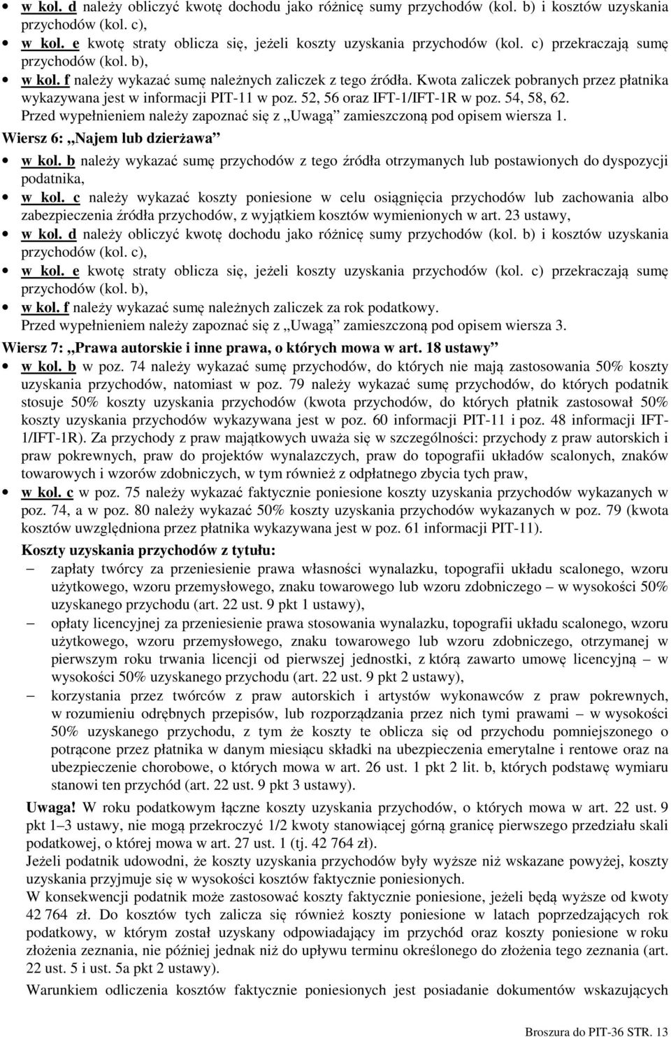 52, 56 oraz IFT-1/IFT-1R w poz. 54, 58, 62. Przed wypełnieniem należy zapoznać się z Uwagą zamieszczoną pod opisem wiersza 1. Wiersz 6: Najem lub dzierżawa w kol.