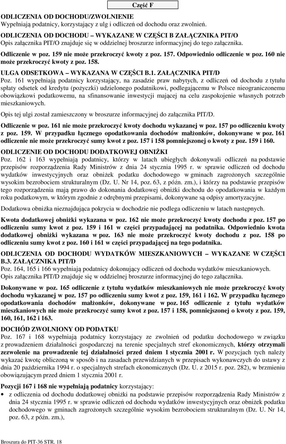 159 nie może przekroczyć kwoty z poz. 157. Odpowiednio odliczenie w poz. 160 nie może przekroczyć kwoty z poz. 158. ULGA ODSETKOWA WYKAZANA W CZĘŚCI B.1. ZAŁĄCZNIKA PIT/D Poz.