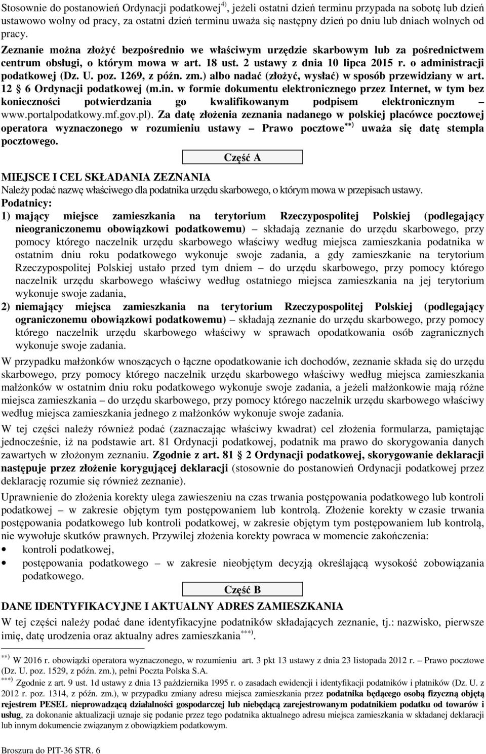 o administracji podatkowej (Dz. U. poz. 1269, z późn. zm.) albo nadać (złożyć, wysłać) w sposób przewidziany w art. 12 6 Ordynacji podatkowej (m.in. w formie dokumentu elektronicznego przez Internet, w tym bez konieczności potwierdzania go kwalifikowanym podpisem elektronicznym www.