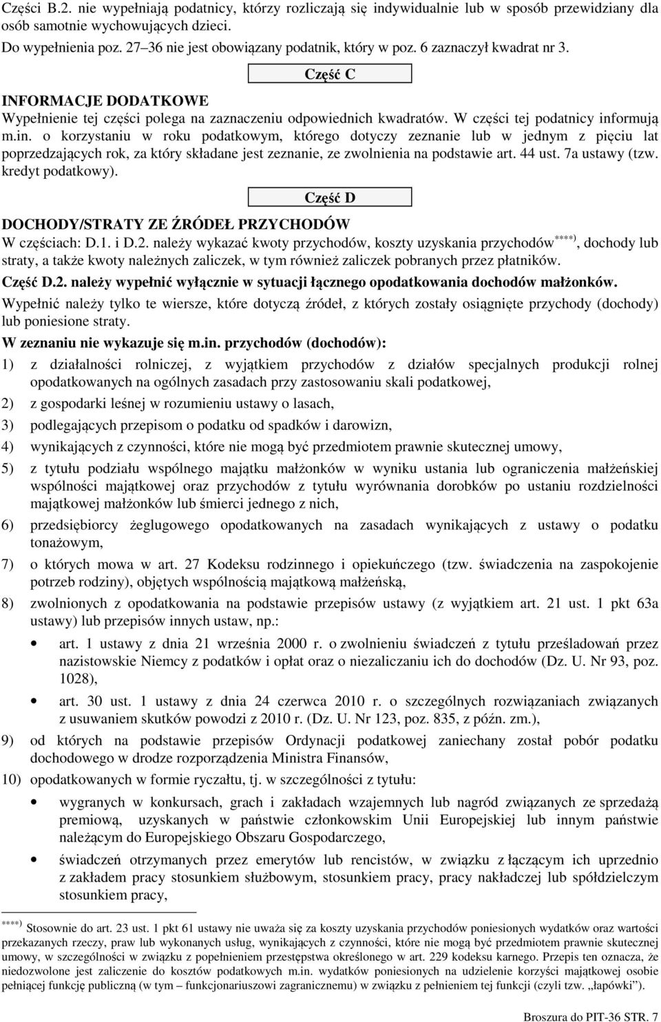 W części tej podatnicy informują m.in. o korzystaniu w roku podatkowym, którego dotyczy zeznanie lub w jednym z pięciu lat poprzedzających rok, za który składane jest zeznanie, ze zwolnienia na podstawie art.