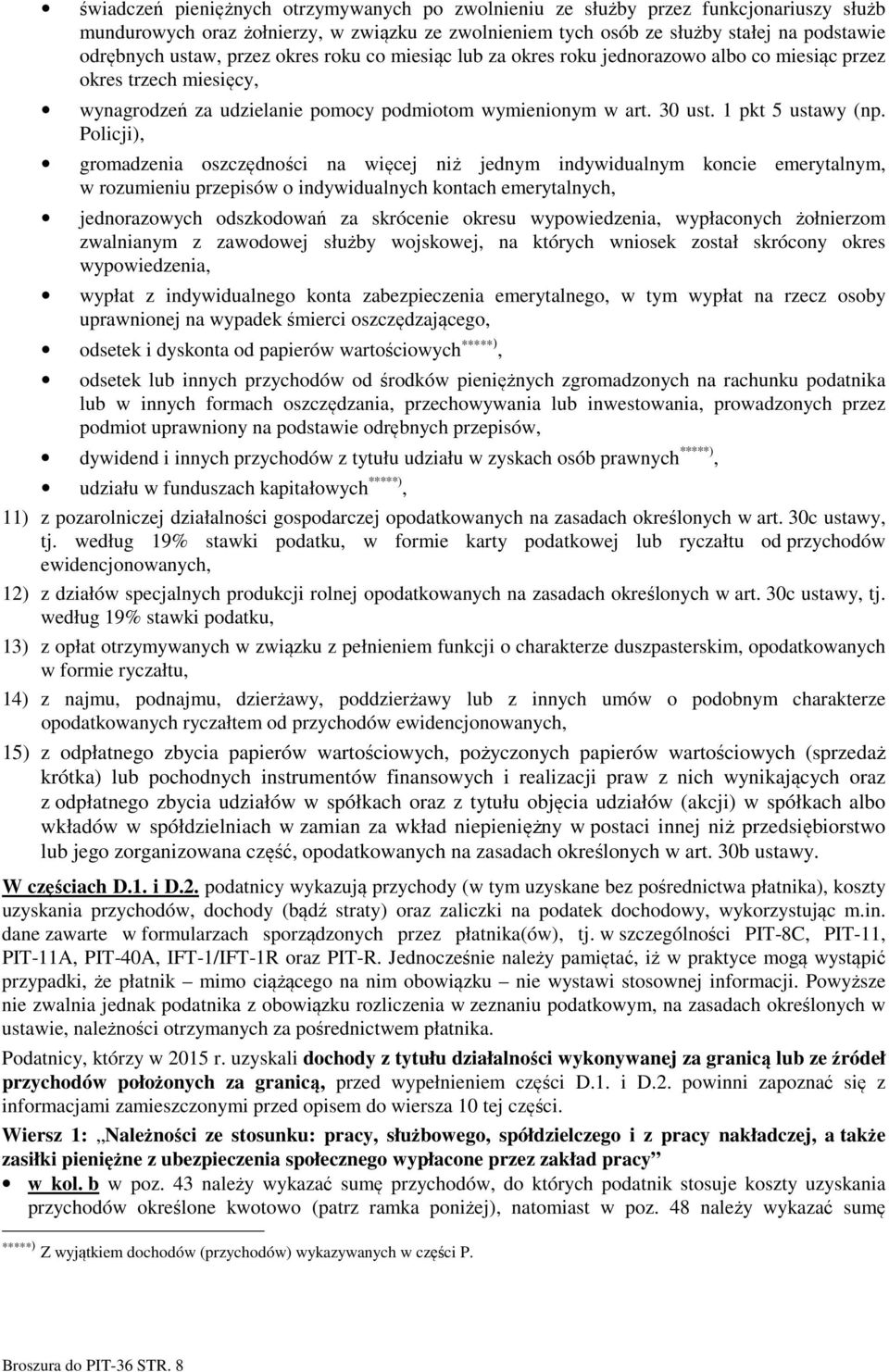 Policji), gromadzenia oszczędności na więcej niż jednym indywidualnym koncie emerytalnym, w rozumieniu przepisów o indywidualnych kontach emerytalnych, jednorazowych odszkodowań za skrócenie okresu