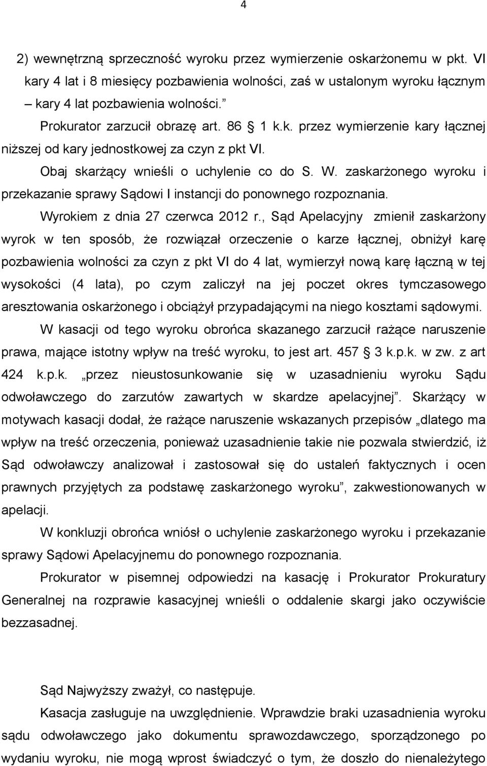 zaskarżonego wyroku i przekazanie sprawy Sądowi I instancji do ponownego rozpoznania. Wyrokiem z dnia 27 czerwca 2012 r.