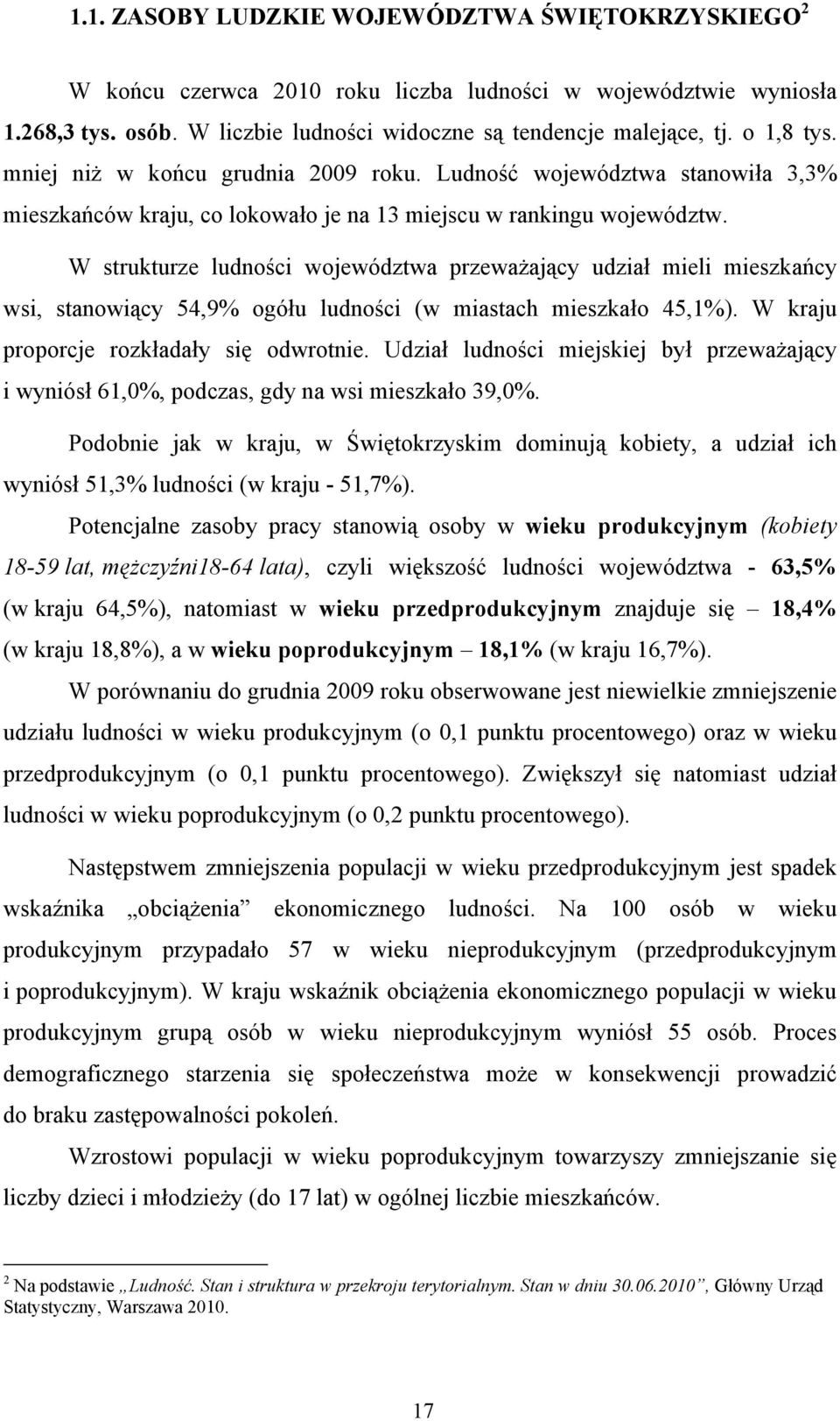 W strukturze ludności województwa przeważający udział mieli mieszkańcy wsi, stanowiący 54,9% ogółu ludności (w miastach mieszkało 45,1%). W kraju proporcje rozkładały się odwrotnie.