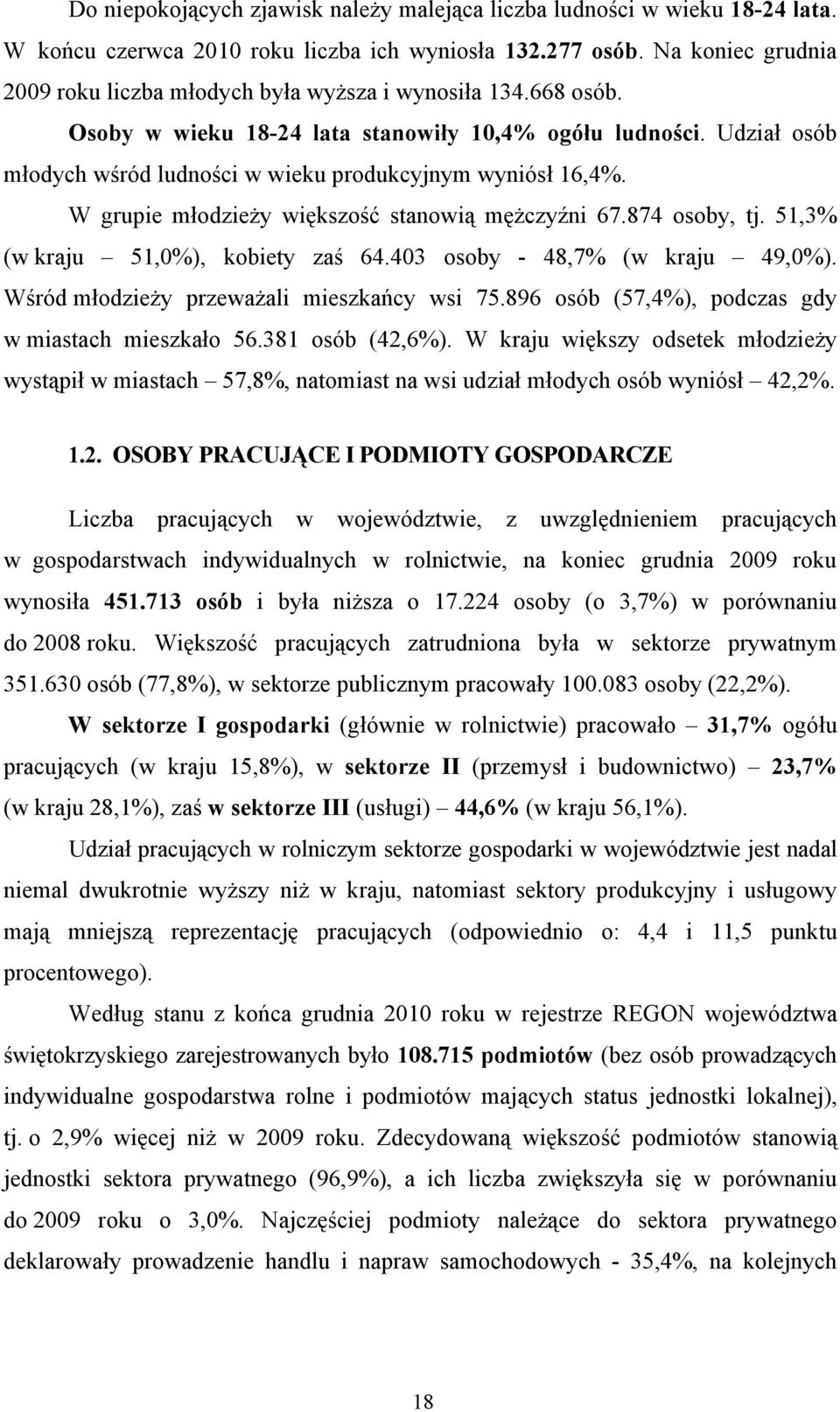 Udział osób młodych wśród ludności w wieku produkcyjnym wyniósł 16,4%. W grupie młodzieży większość stanowią mężczyźni 67.874 osoby, tj. 51,3% (w kraju 51,0%), zaś 64.