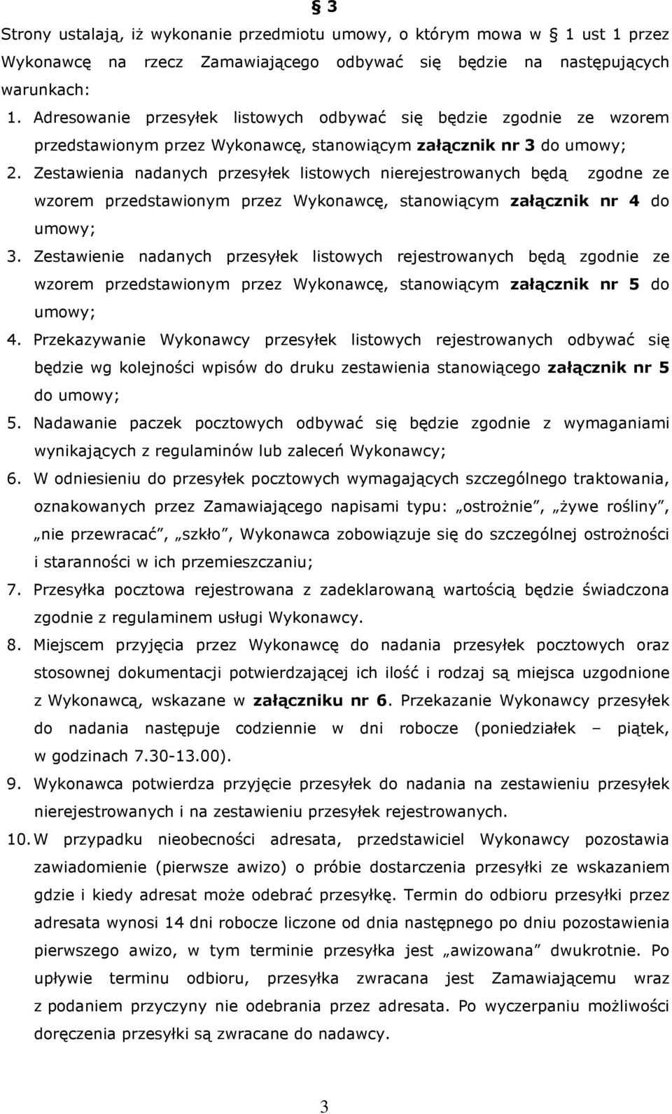 Zestawienia nadanych przesyłek listowych nierejestrowanych będą zgodne ze wzorem przedstawionym przez Wykonawcę, stanowiącym załącznik nr 4 do umowy; 3.