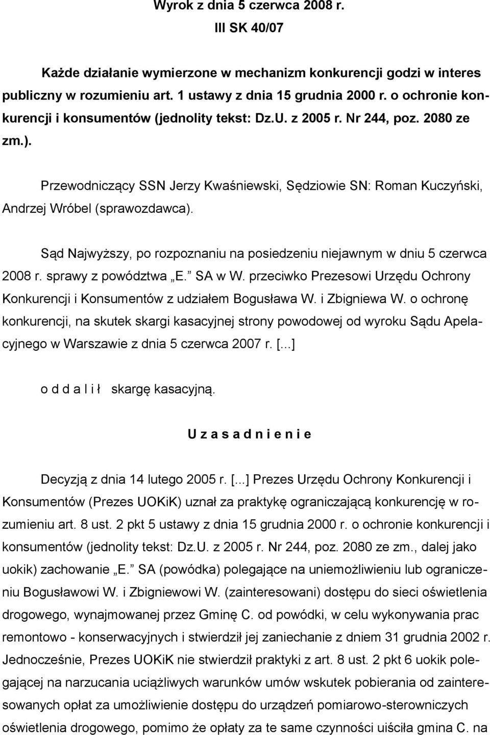 Sąd Najwyższy, po rozpoznaniu na posiedzeniu niejawnym w dniu 5 czerwca 2008 r. sprawy z powództwa E. SA w W. przeciwko Prezesowi Urzędu Ochrony Konkurencji i Konsumentów z udziałem Bogusława W.