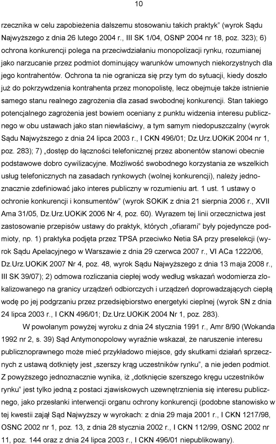 Ochrona ta nie ogranicza się przy tym do sytuacji, kiedy doszło już do pokrzywdzenia kontrahenta przez monopolistę, lecz obejmuje także istnienie samego stanu realnego zagrożenia dla zasad swobodnej