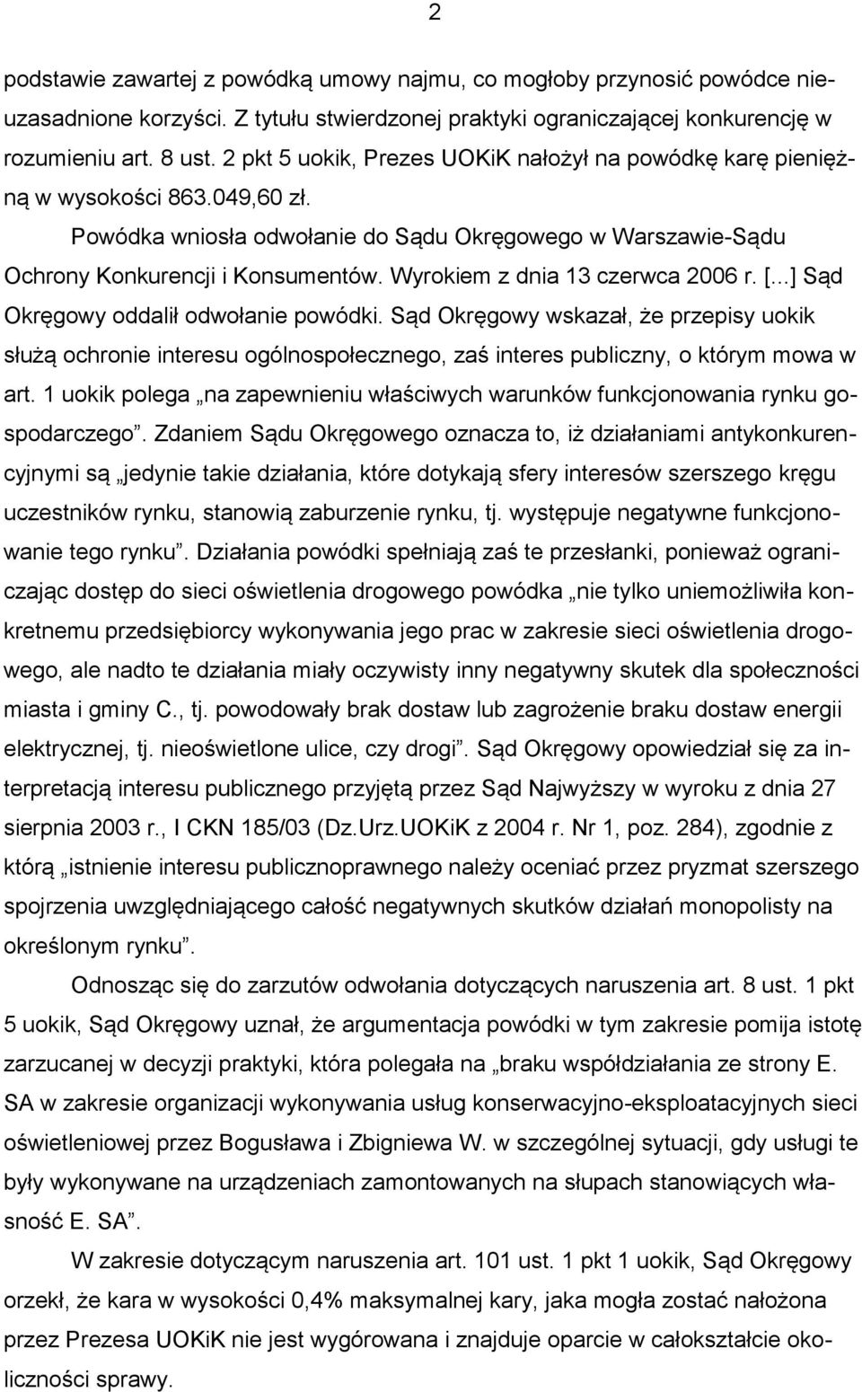 Wyrokiem z dnia 13 czerwca 2006 r. [...] Sąd Okręgowy oddalił odwołanie powódki.