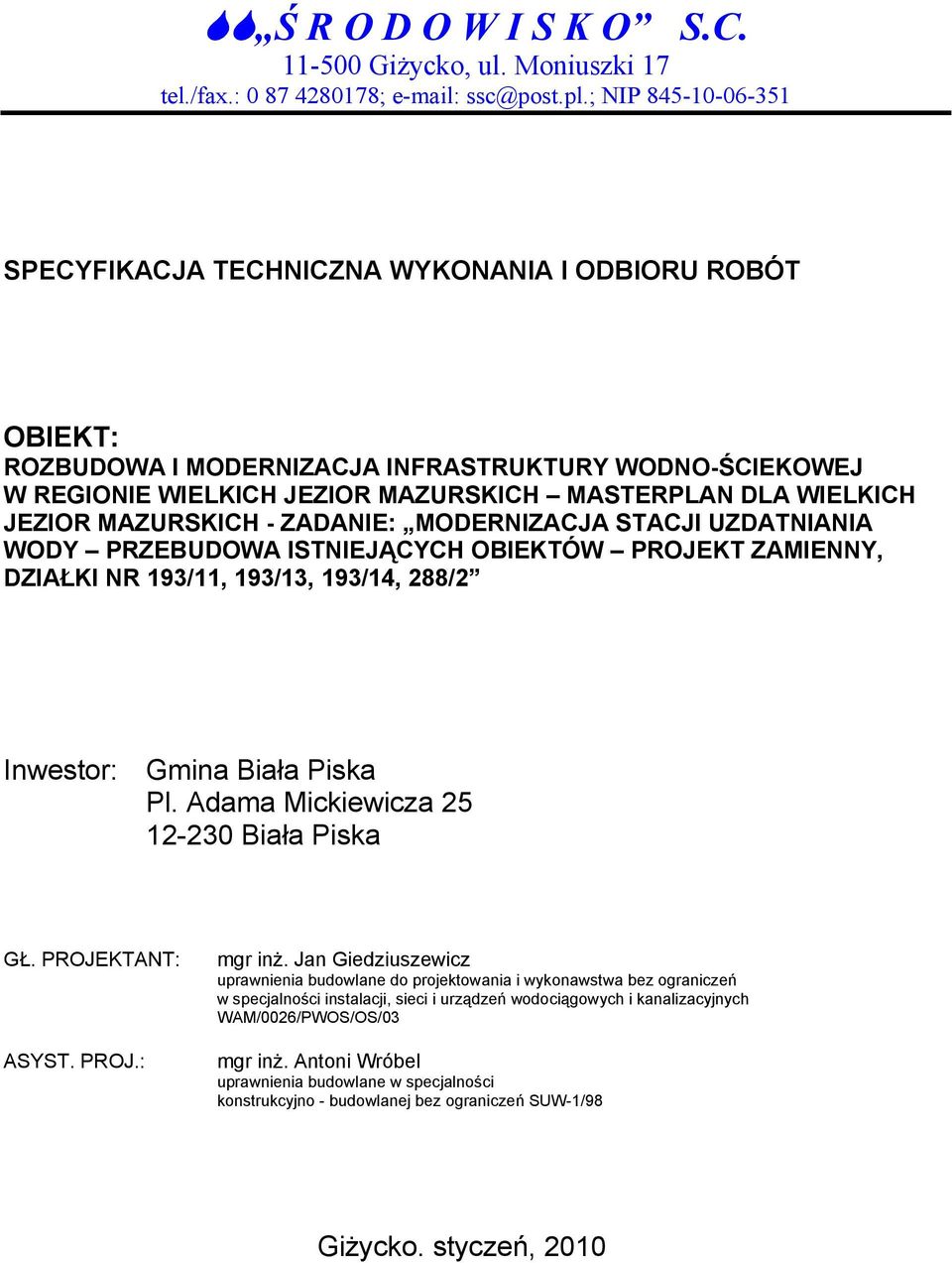 JEZIOR MAZURSKICH - ZADANIE: MODERNIZACJA STACJI UZDATNIANIA WODY PRZEBUDOWA ISTNIEJĄCYCH OBIEKTÓW PROJEKT ZAMIENNY, DZIAŁKI NR 193/11, 193/13, 193/14, 288/2 Inwestor: Gmina Biała Piska Pl.