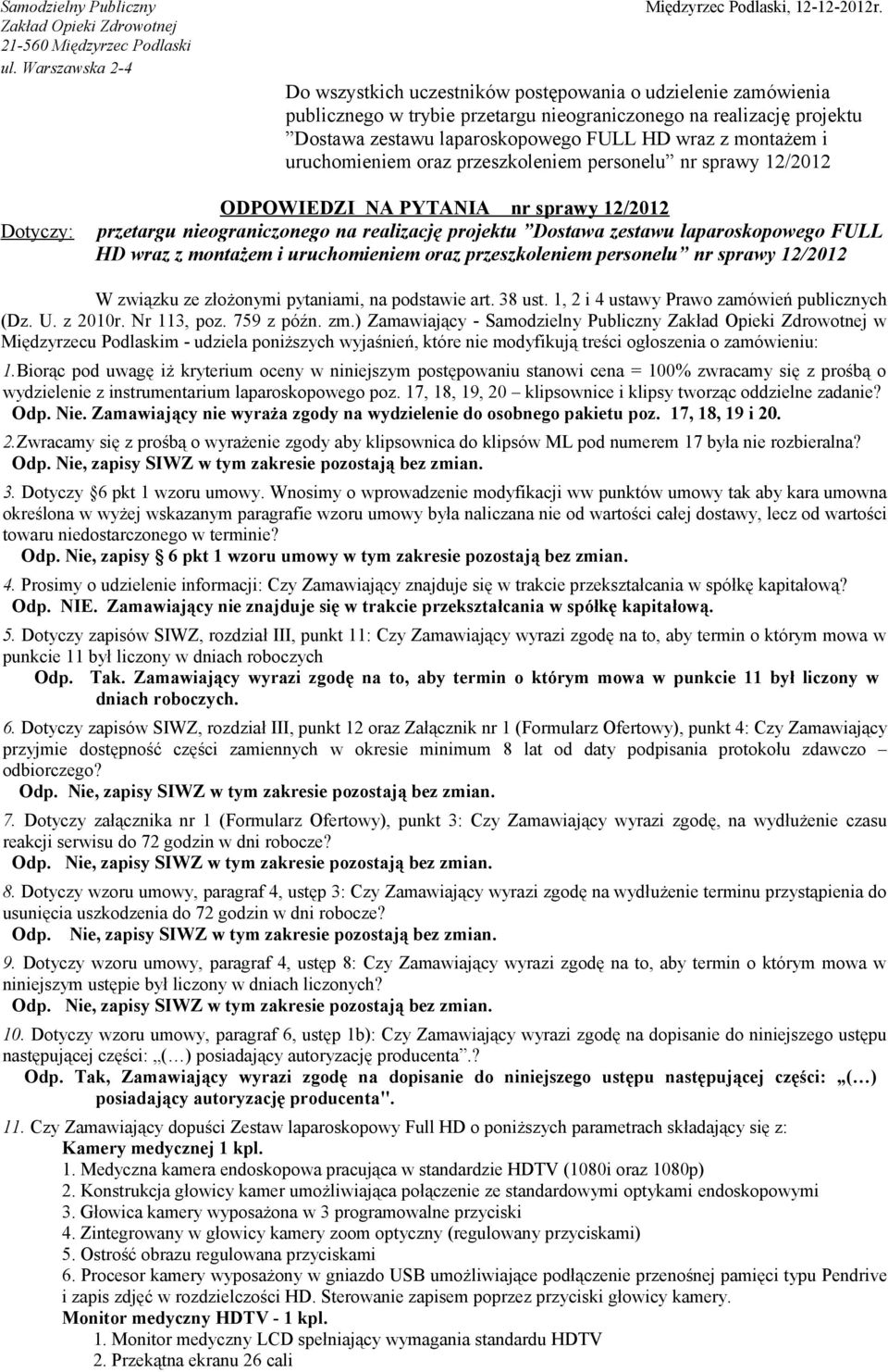 uruchomieniem oraz przeszkoleniem personelu nr sprawy 12/2012 Dotyczy: ODPOWIEDZI NA PYTANIA nr sprawy 12/2012 przetargu nieograniczonego na realizację projektu Dostawa zestawu laparoskopowego FULL