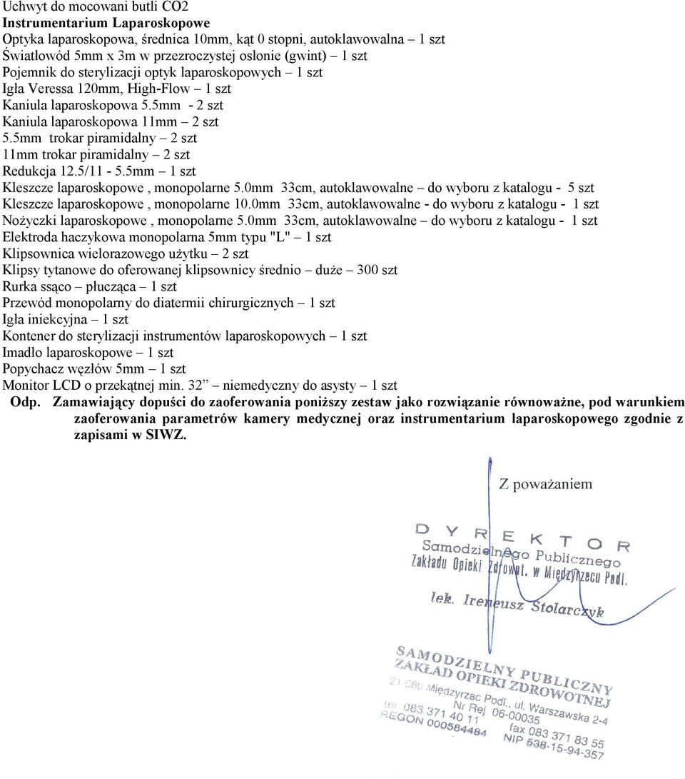 5mm trokar piramidalny 2 szt 11mm trokar piramidalny 2 szt Redukcja 12.5/11-5.5mm 1 szt Kleszcze laparoskopowe, monopolarne 5.