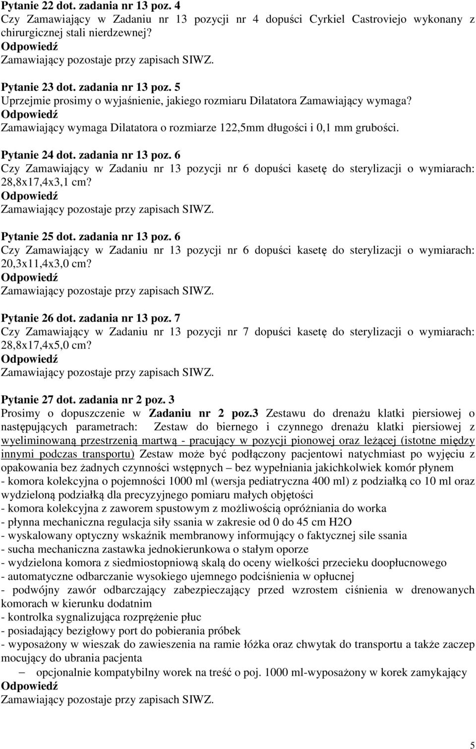 6 Czy Zamawiający w Zadaniu nr 13 pozycji nr 6 dopuści kasetę do sterylizacji o wymiarach: 28,8x17,4x3,1 cm? Pytanie 25 dot. zadania nr 13 poz.