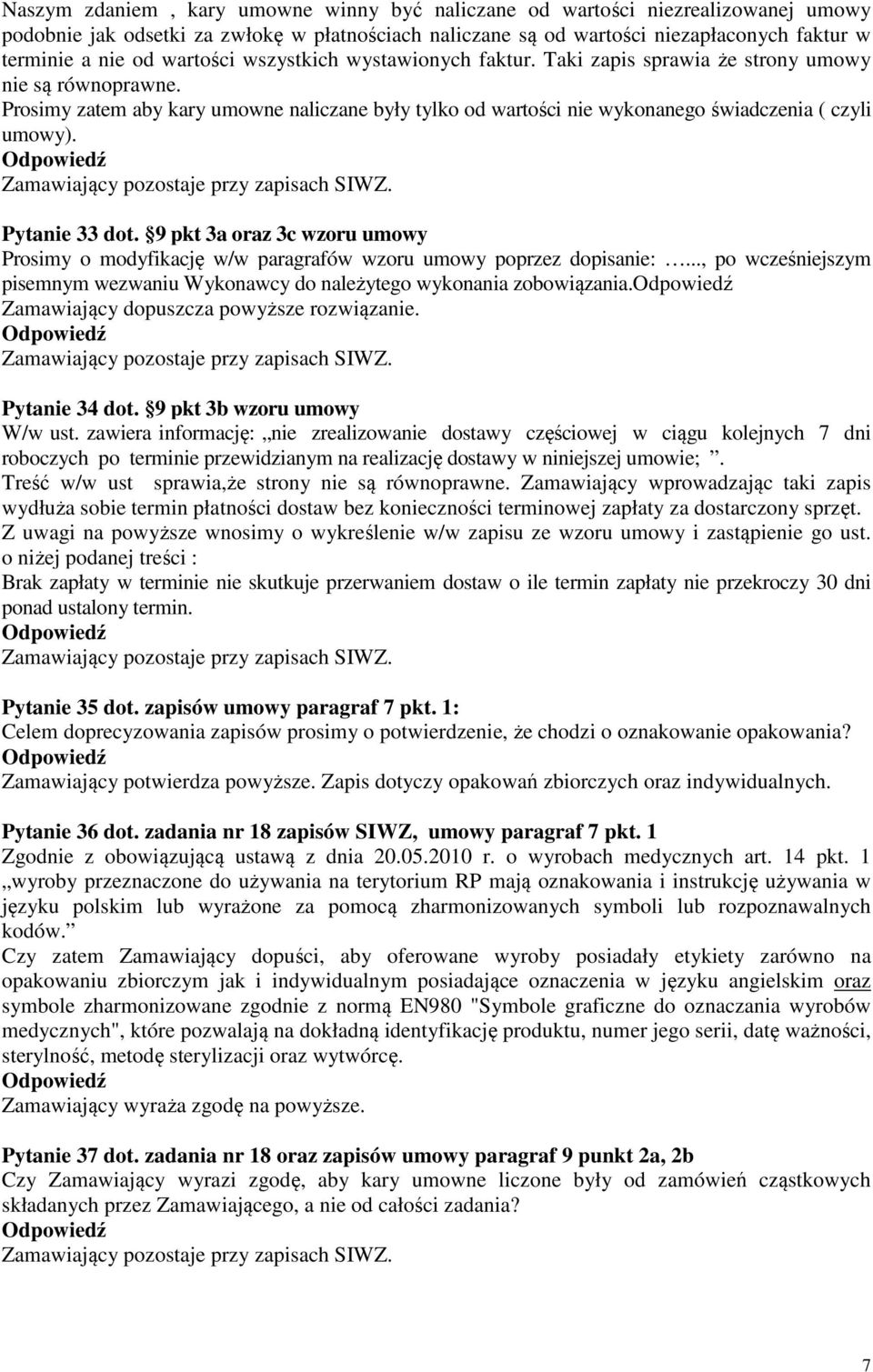 Prosimy zatem aby kary umowne naliczane były tylko od wartości nie wykonanego świadczenia ( czyli umowy). Pytanie 33 dot.