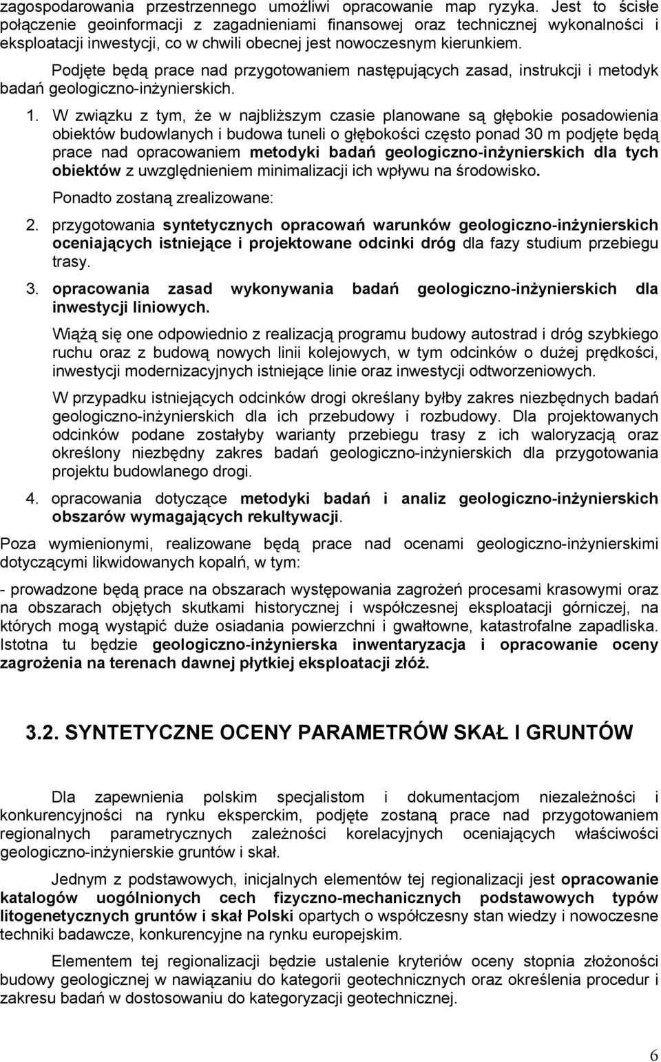 Podjęte będą prace nad przygotowaniem następujących zasad, instrukcji i metodyk badań geologiczno-inżynierskich. 1.