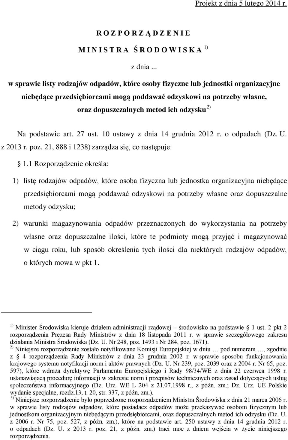 Na podstawie art. 27 ust. 10 ustawy z dnia 14 grudnia 2012 r. o odpadach (Dz. U. z 2013 r. poz. 21, 888 i 1238) zarządza się, co następuje: 1.