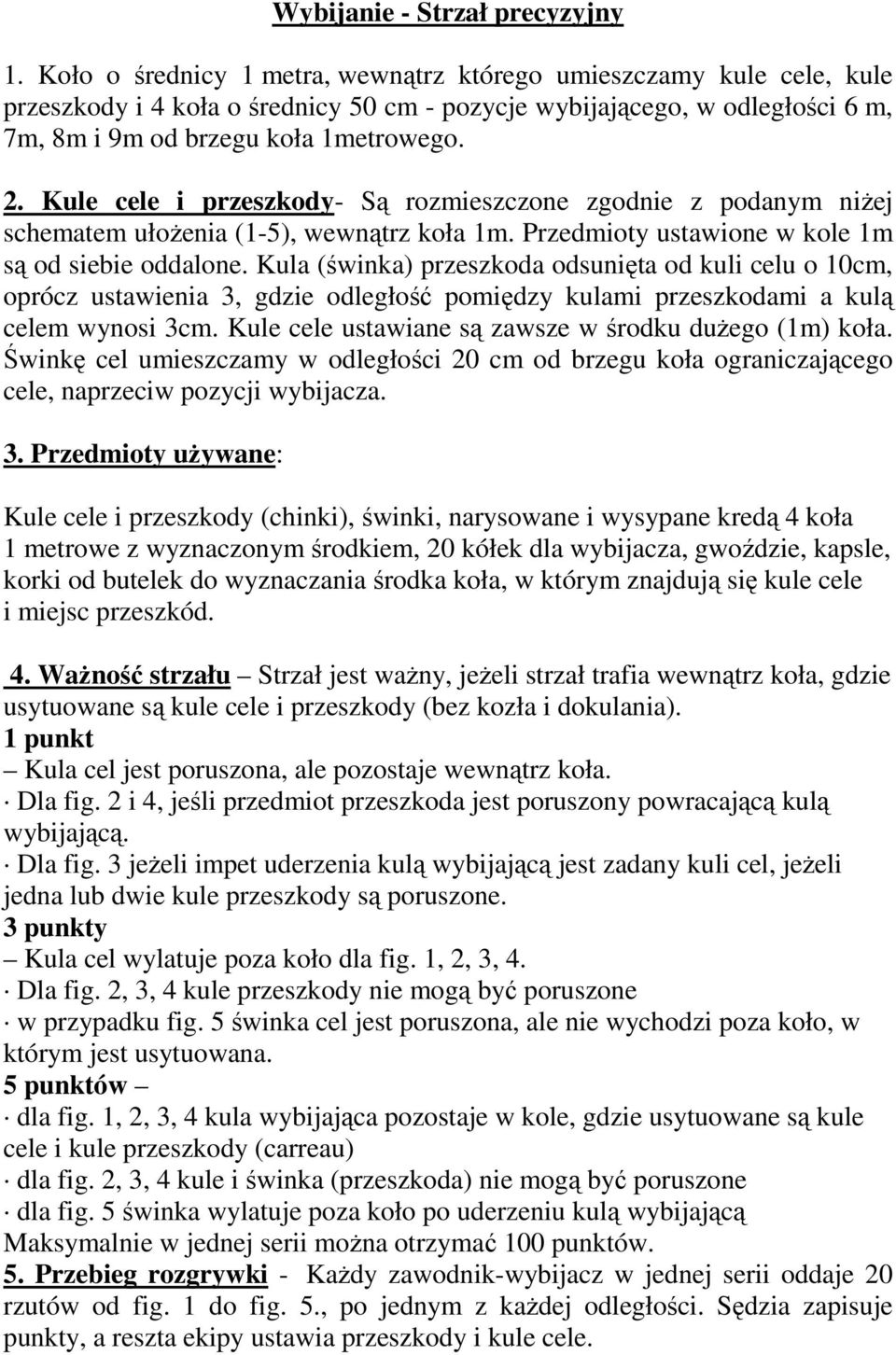 Kule cele i przeszkody- Są rozmieszczone zgodnie z podanym niŝej schematem ułoŝenia (1-5), wewnątrz koła 1m. Przedmioty ustawione w kole 1m są od siebie oddalone.