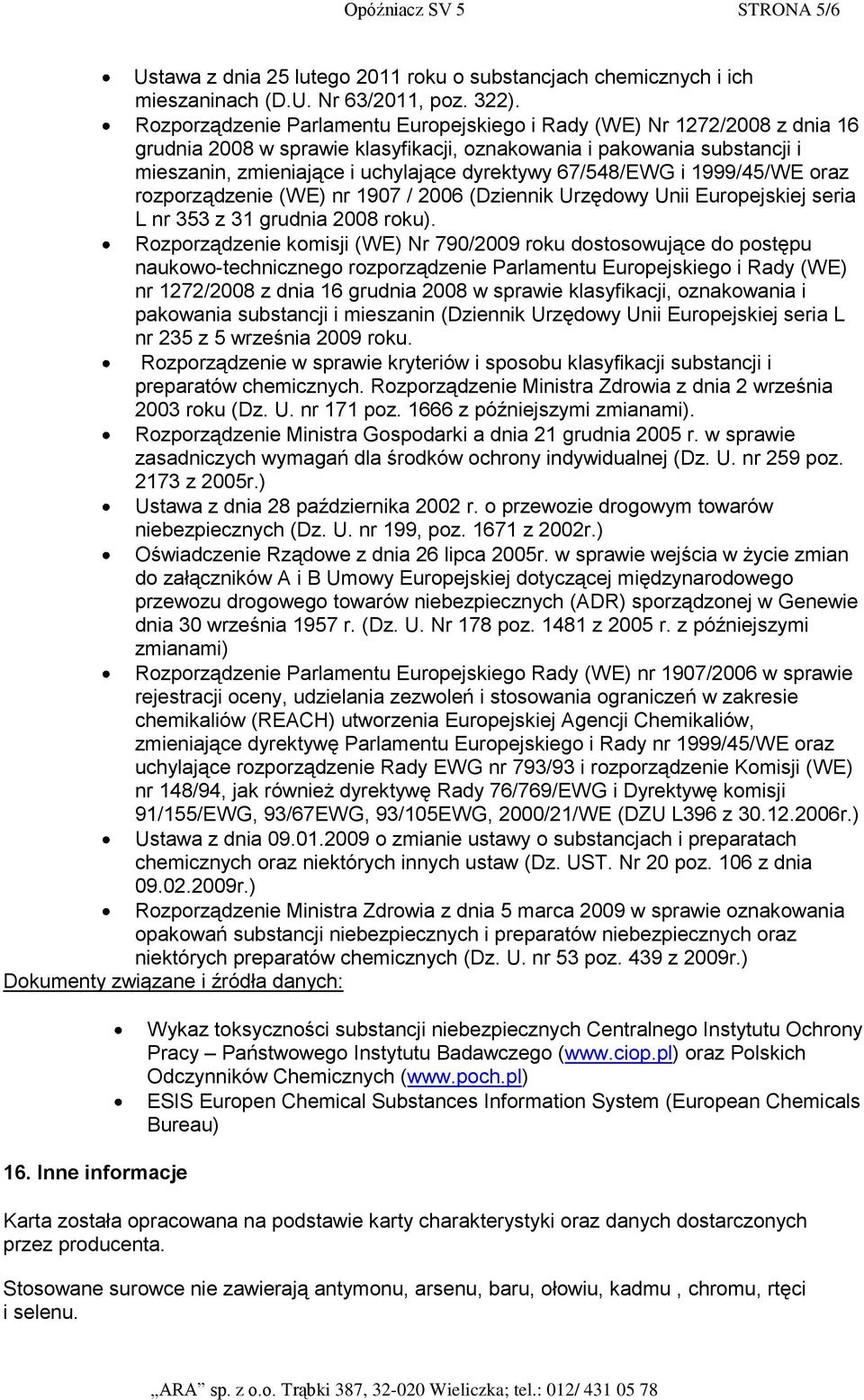 67/548/EWG i 1999/45/WE oraz rozporządzenie (WE) nr 1907 / 2006 (Dziennik Urzędowy Unii Europejskiej seria L nr 353 z 31 grudnia 2008 roku).