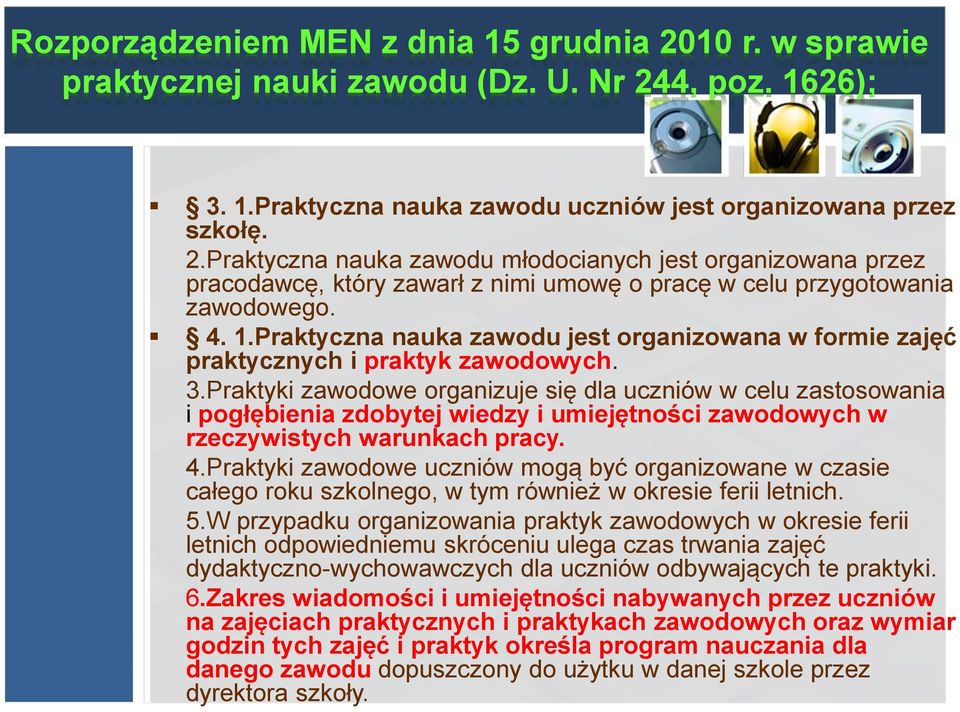 Praktyki zawodowe organizuje się dla uczniów w celu zastosowania i pogłębienia zdobytej wiedzy i umiejętności zawodowych w rzeczywistych warunkach pracy. 4.