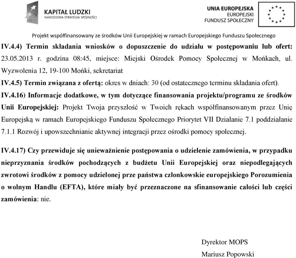 5) Termin związana z ofertą: okres w dniach: 30 (od ostatecznego terminu składania ofert). IV.4.