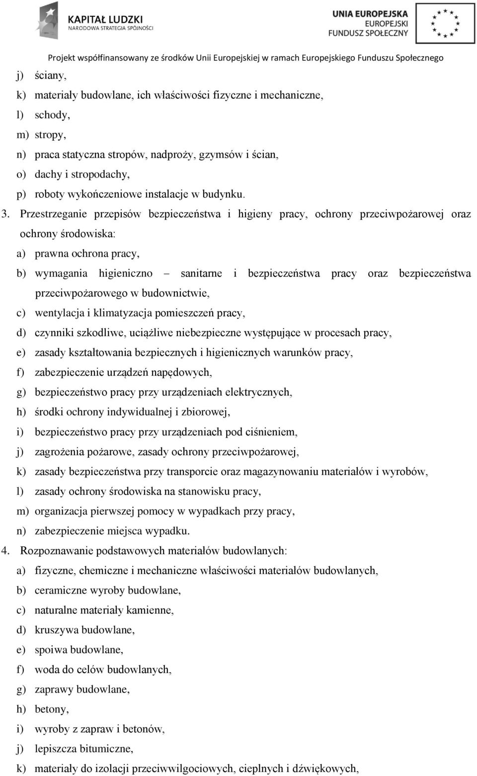 Przestrzeganie przepisów bezpieczeństwa i higieny pracy, ochrony przeciwpożarowej oraz ochrony środowiska: a) prawna ochrona pracy, b) wymagania higieniczno sanitarne i bezpieczeństwa pracy oraz