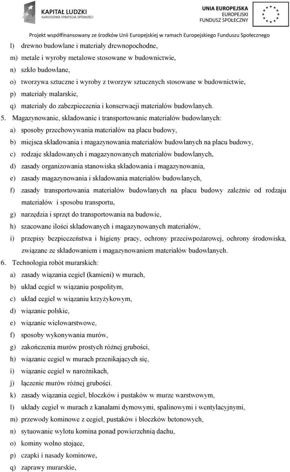 Magazynowanie, składowanie i transportowanie materiałów budowlanych: a) sposoby przechowywania materiałów na placu budowy, b) miejsca składowania i magazynowania materiałów budowlanych na placu