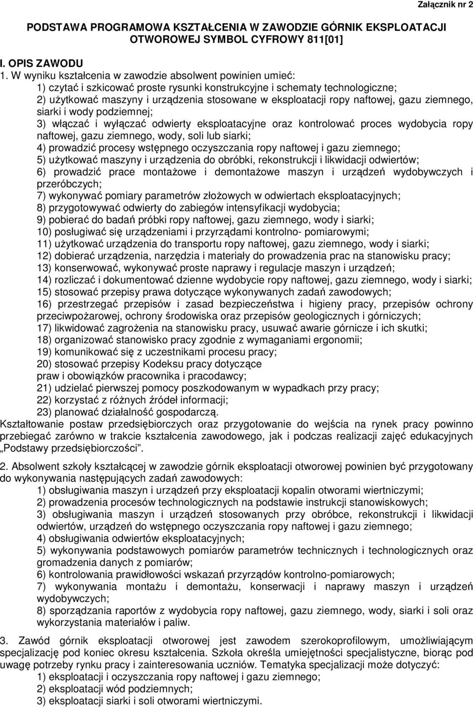 naftowej, gazu ziemnego, siarki i wody podziemnej; 3) włączać i wyłączać odwierty eksploatacyjne oraz kontrolować proces wydobycia ropy naftowej, gazu ziemnego, wody, soli lub siarki; 4) prowadzić