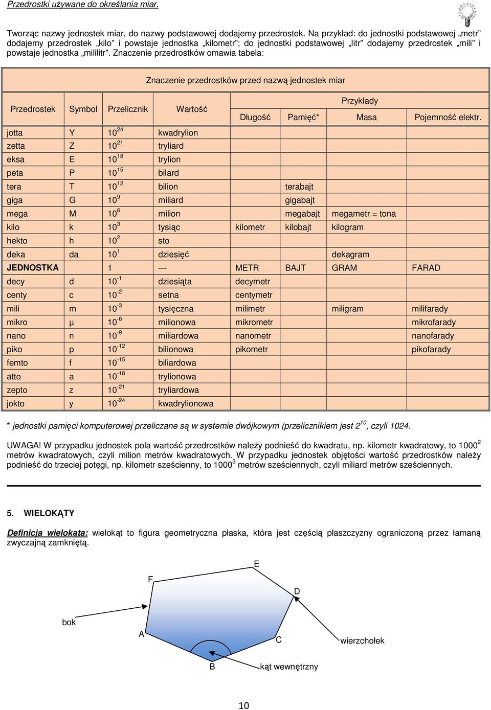 Znzenie przedrostków omwi tel: Przedrostek Symol Przeliznik Wrtość jott Y 10 4 kwdrylion zett Z 10 1 trylird eks E 10 18 trylion pet P 10 15 ilrd Znzenie przedrostków przed nzwą jednostek mir ter T