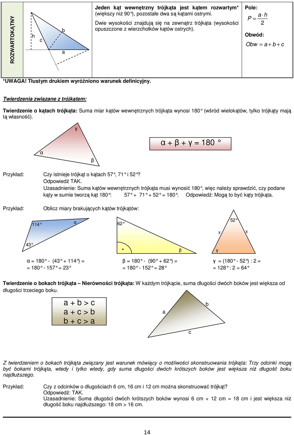 Twierdzeni związne z trójkątem: Twierdzenie o kąt trójkąt: Sum mir kątów wewnętrzny trójkąt wynosi 180 (wśród wielokątów, tylko trójkąty mją tą włsność).