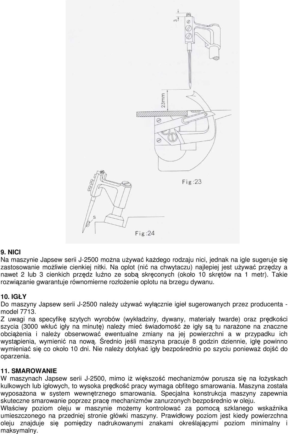 Takie rozwiązanie gwarantuje równomierne rozłoŝenie oplotu na brzegu dywanu. 10. IGŁY Do maszyny Japsew serii J-2500 naleŝy uŝywać wyłącznie igieł sugerowanych przez producenta - model 7713.